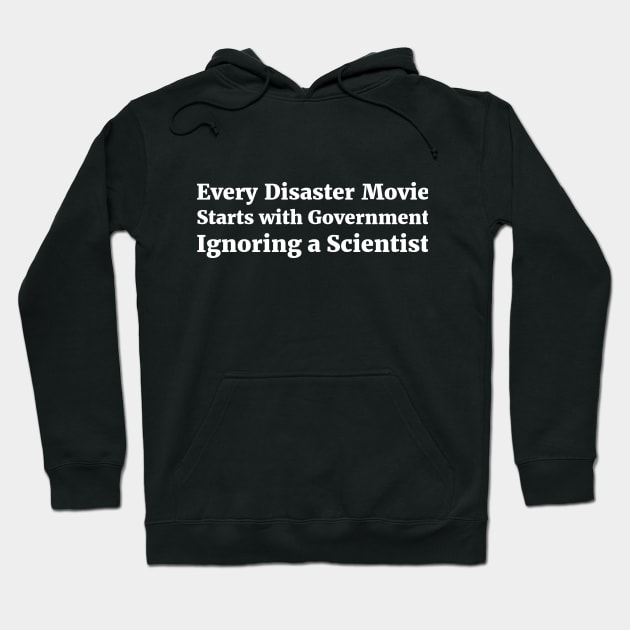 Every Disaster Movie Starts with Government Ignoring a Scientist humor Hoodie by RedYolk